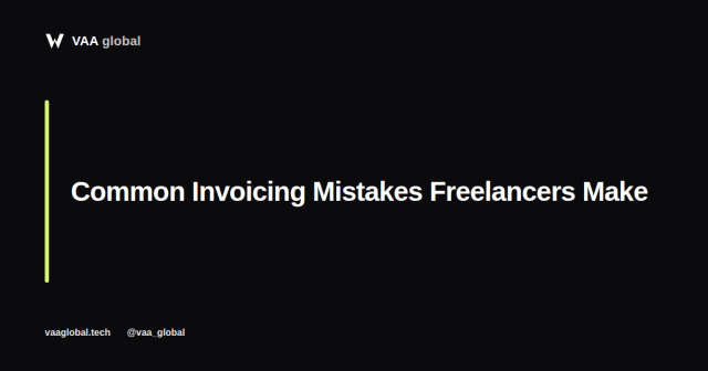 Common Invoicing Mistakes Freelancers Make — VAA Global