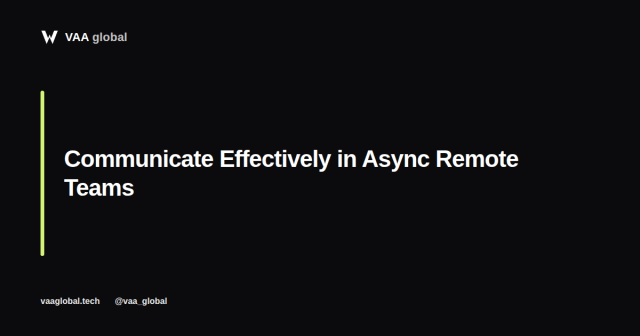 How to Communicate Effectively in Async Remote Teams — VAA Global
