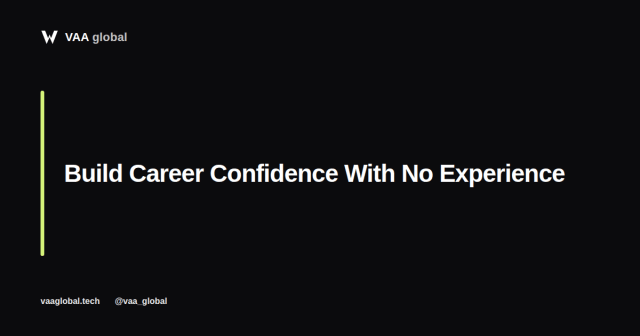 How to Build Career Confidence With No Formal Experience — VAA Global