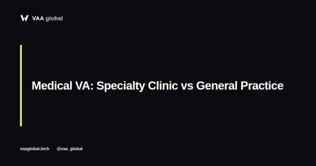 Medical Virtual Assistant: Specialty Clinic vs General Practice — VAA Global