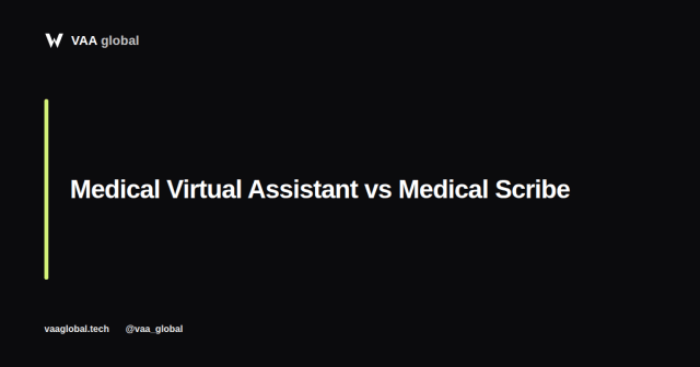 Medical Virtual Assistant vs Medical Scribe: What's the Difference? — VAA Global