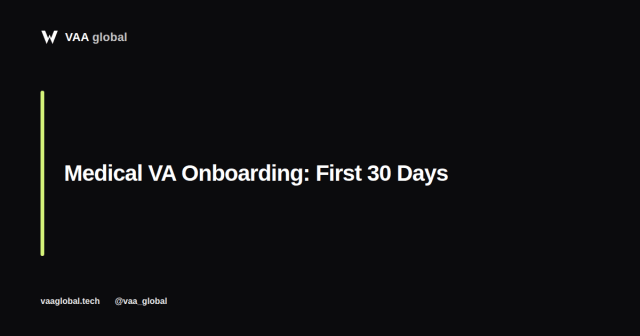 Medical Virtual Assistant Onboarding: Your First 30 Days — VAA Global