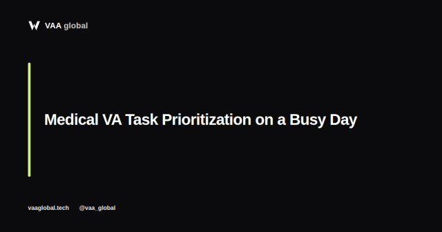 Medical Virtual Assistant Task Prioritization on a Busy Day — VAA Global