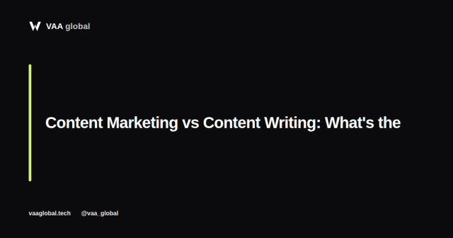 Content Marketing vs Content Writing: What's the Difference — VAA Global