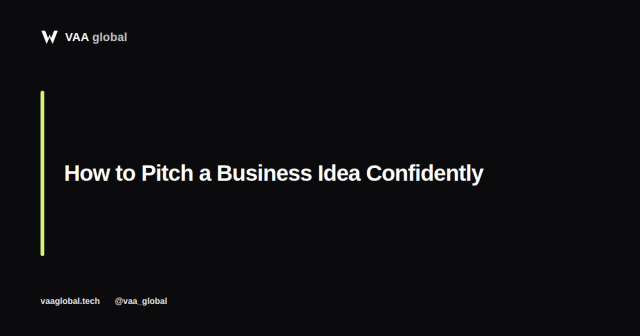 How to Pitch a Business Idea Confidently — VAA Global