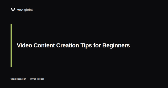 Video Content Creation Tips for Beginners — VAA Global