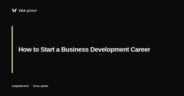 How to Start a Business Development Career — VAA Global