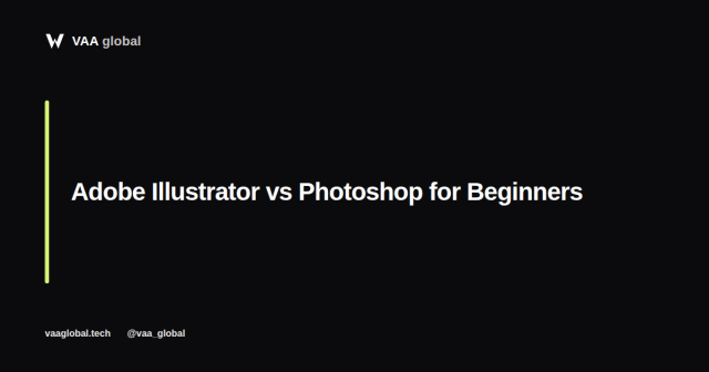 Adobe Illustrator vs Photoshop for Beginners — VAA Global