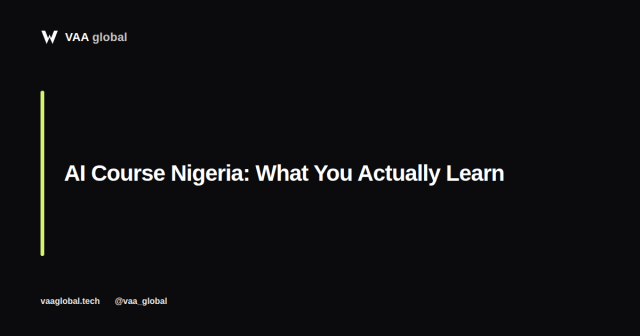 AI Course Nigeria: What You Actually Learn — VAA Global
