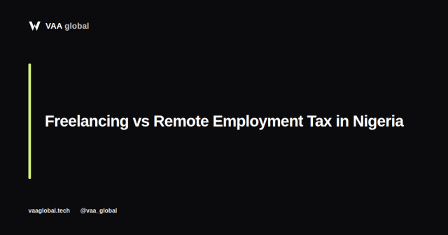 Freelancing vs Remote Employment Tax Differences Nigeria — VAA Global