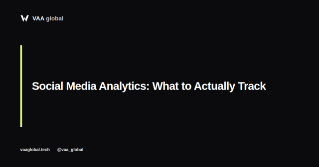 Social Media Analytics: What to Actually Track — VAA Global