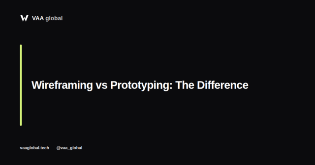 Wireframing vs Prototyping: What's the Difference? — VAA Global