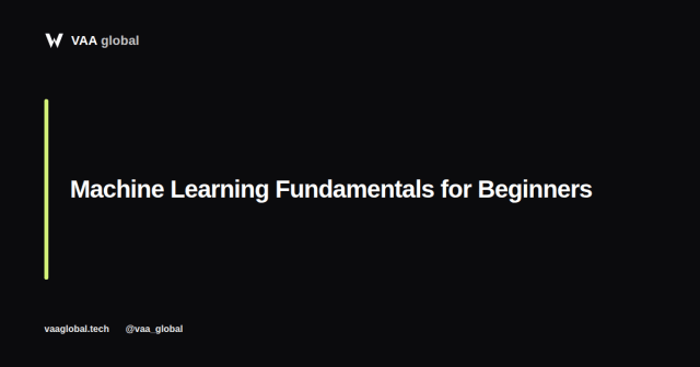 Machine Learning Fundamentals for Beginners — VAA Global