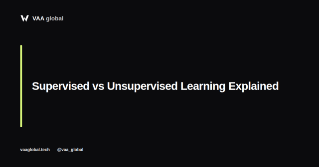Supervised vs Unsupervised Learning Explained — VAA Global