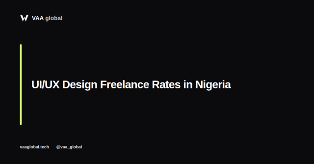 UI/UX Design Freelance Rates in Nigeria: A Realistic Guide — VAA Global