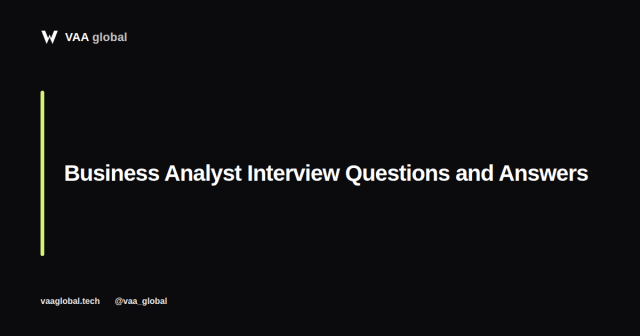 Business Analyst Interview Questions and Answers — VAA Global