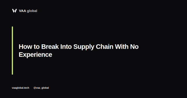 How to Break Into Supply Chain With No Experience — VAA Global