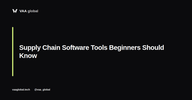 Common Supply Chain Software Tools Beginners Should Know — VAA Global