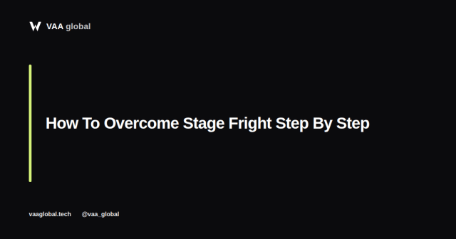 How To Overcome Stage Fright Step By Step — VAA Global