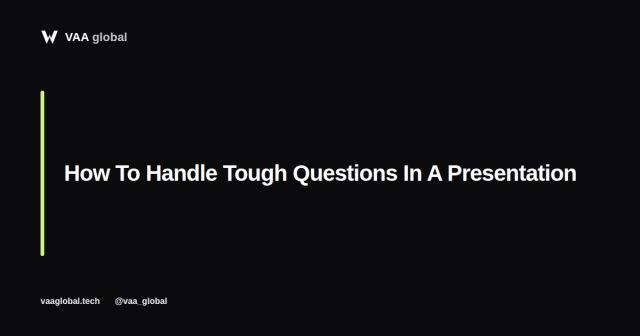 How To Handle Tough Questions During A Presentation — VAA Global
