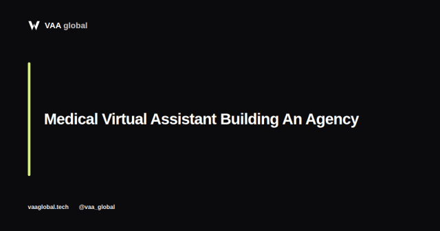Medical Virtual Assistant Building An Agency — VAA Global
