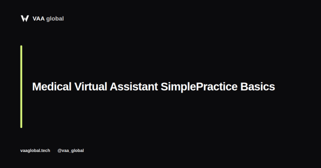 Medical Virtual Assistant SimplePractice Basics — VAA Global