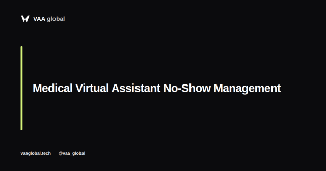 Medical Virtual Assistant No-Show Management — VAA Global