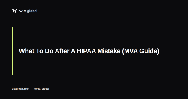 What To Do After A HIPAA Mistake (MVA Guide) — VAA Global