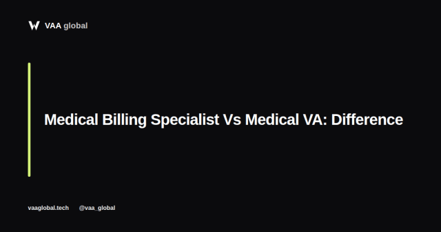Medical Billing Specialist Vs Medical Virtual Assistant — VAA Global