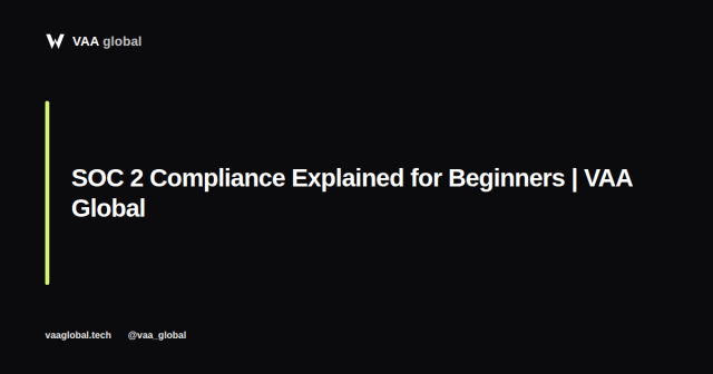 SOC 2 Compliance Explained for Beginners — VAA Global