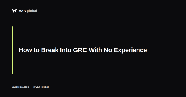 How to Break Into GRC With No Experience — VAA Global