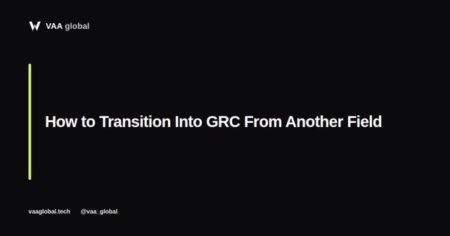 How to Transition Into GRC From Another Field — VAA Global