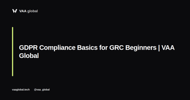 GDPR Compliance Basics for GRC Beginners — VAA Global