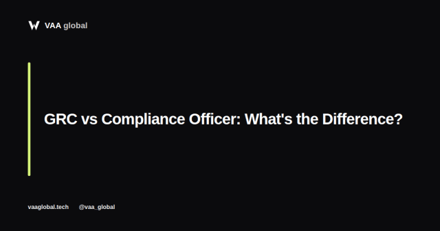 GRC vs Compliance Officer: What's the Difference? — VAA Global
