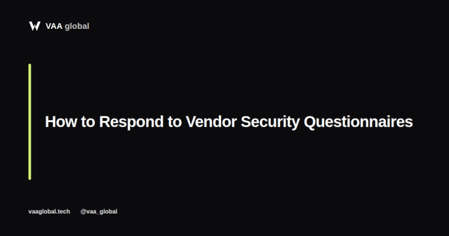 Vendor Questionnaires: How to Respond as a GRC Analyst — VAA Global