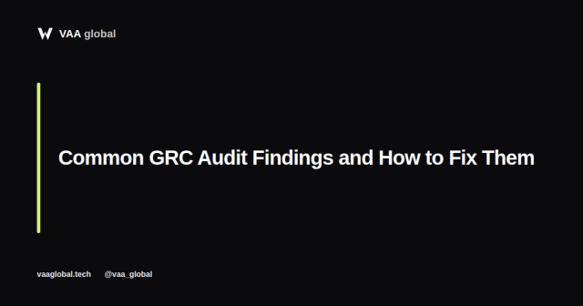 Common GRC Audit Findings and How to Fix Them — VAA Global