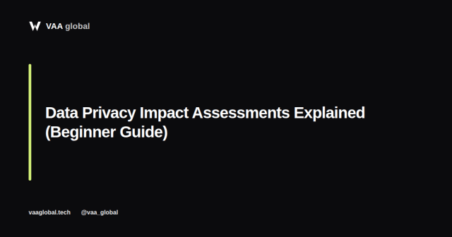 Data Privacy Impact Assessments Explained — VAA Global