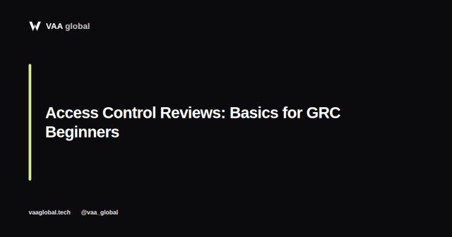 Access Control Reviews: Basics for GRC Beginners — VAA Global