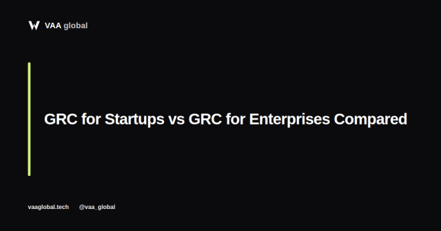 GRC for Startups vs GRC for Enterprises — VAA Global