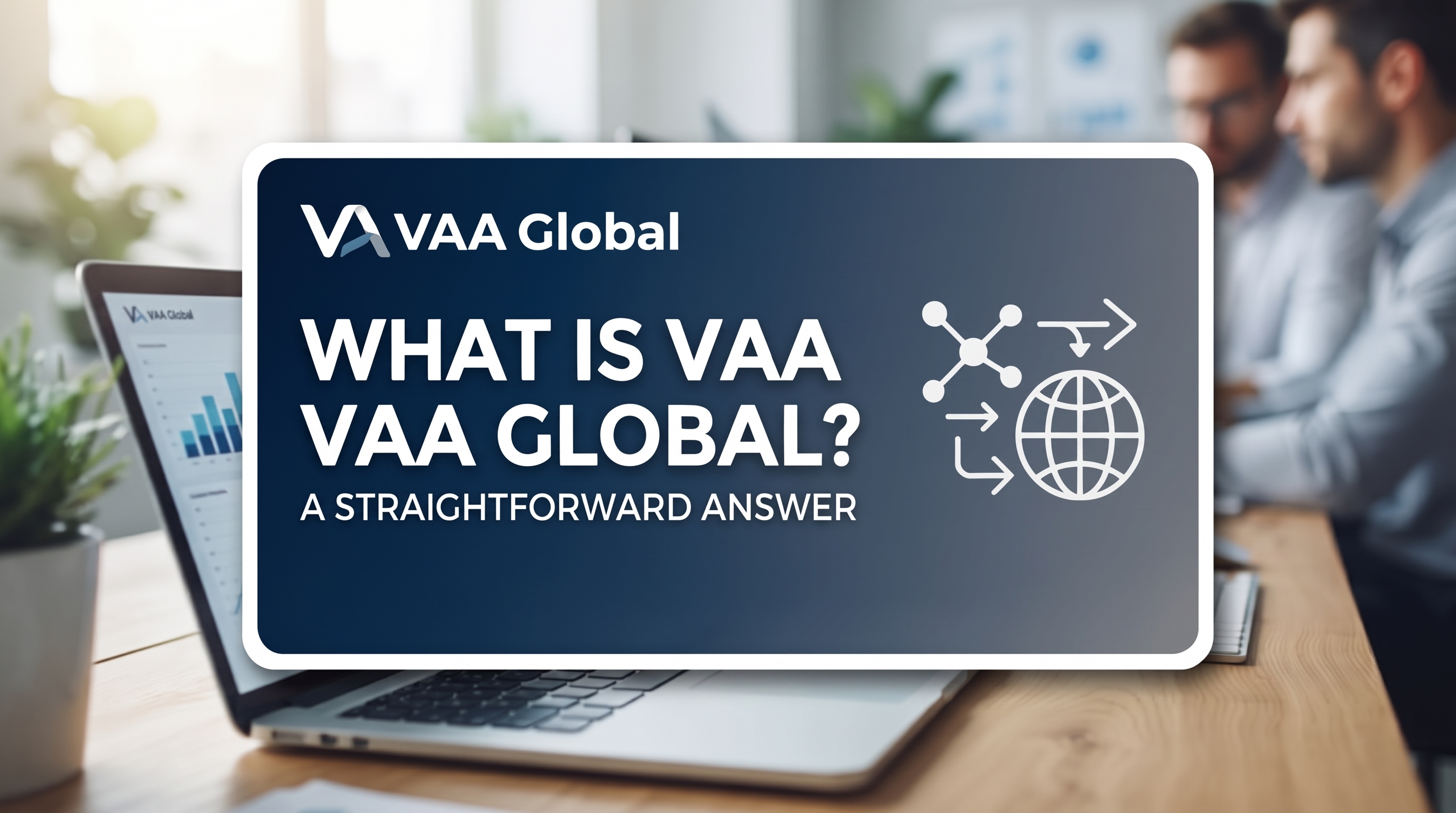 What Is VAA Global? A Straightforward Answer