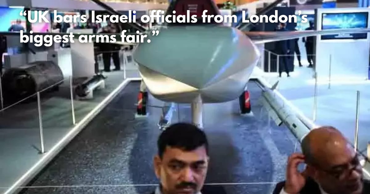 UK Bars Israeli Officials from London Arms Fair Amid Gaza War