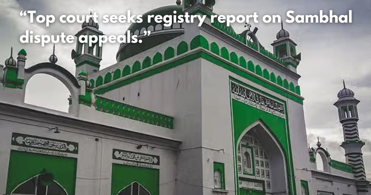 Supreme Court Extends Status Quo on Sambhal Mosque Dispute
