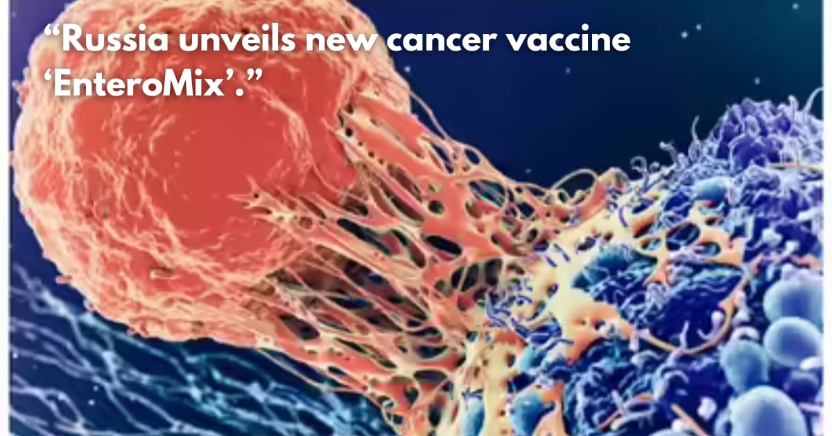 Russia's 'Enteromix' Cancer Vaccine: A Breakthrough in Personalized mRNA Therapy