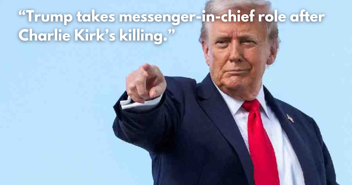 Trump Becomes 'Messenger-in-Chief' After Charlie Kirk's Death