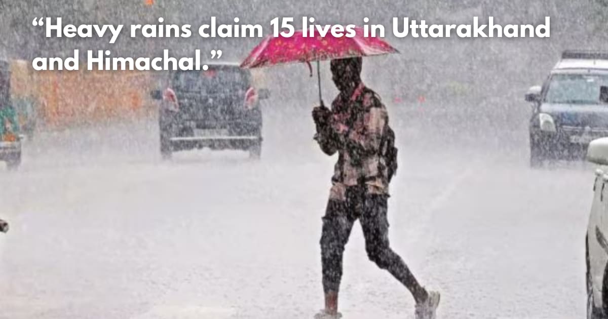 Monsoon Fury: Heavy Rain Kills 15 in Uttarakhand & Himachal