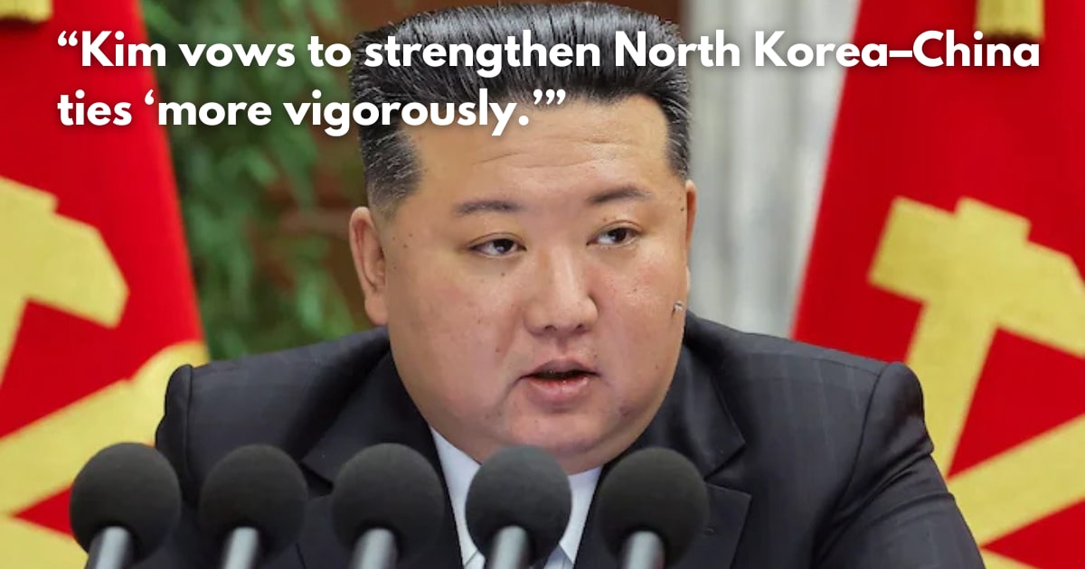 Kim Jong Un Vows to Deepen Ties with China Amid Regional Tensions