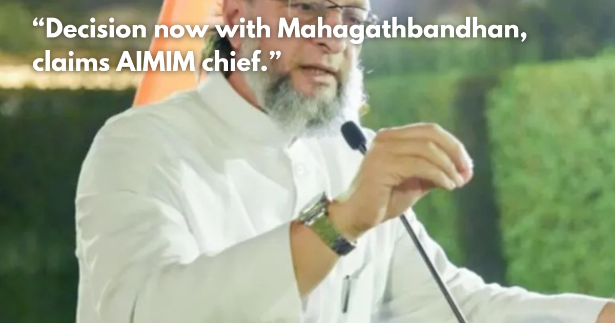 Owaisi Ready to Join Mahagathbandhan in Bihar, Demands 6 Seats