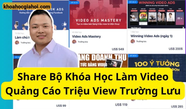Bộ Khóa Học Làm Video Quảng Cáo Triệu View Ra Trăm Đơn Mỗi Ngày Của Trường Lưu