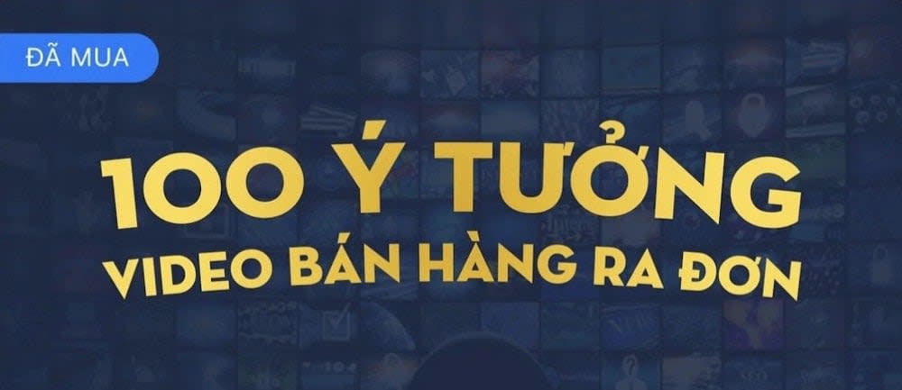 100 Ý Tưởng Làm Video Bán Hàng Ra Đơn Trường Lưu
