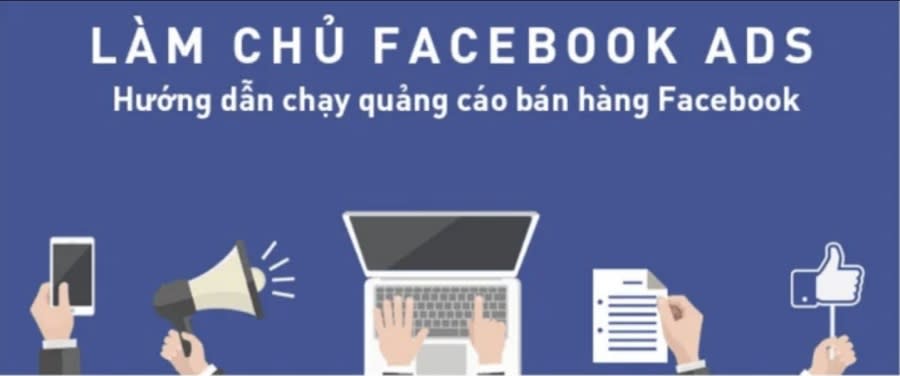 Làm Chủ Facebook Ads Cho Người Mới Bắt Đầu 2023